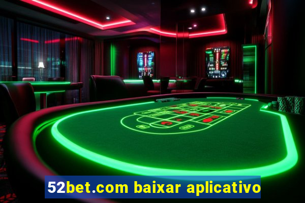 52bet.com baixar aplicativo